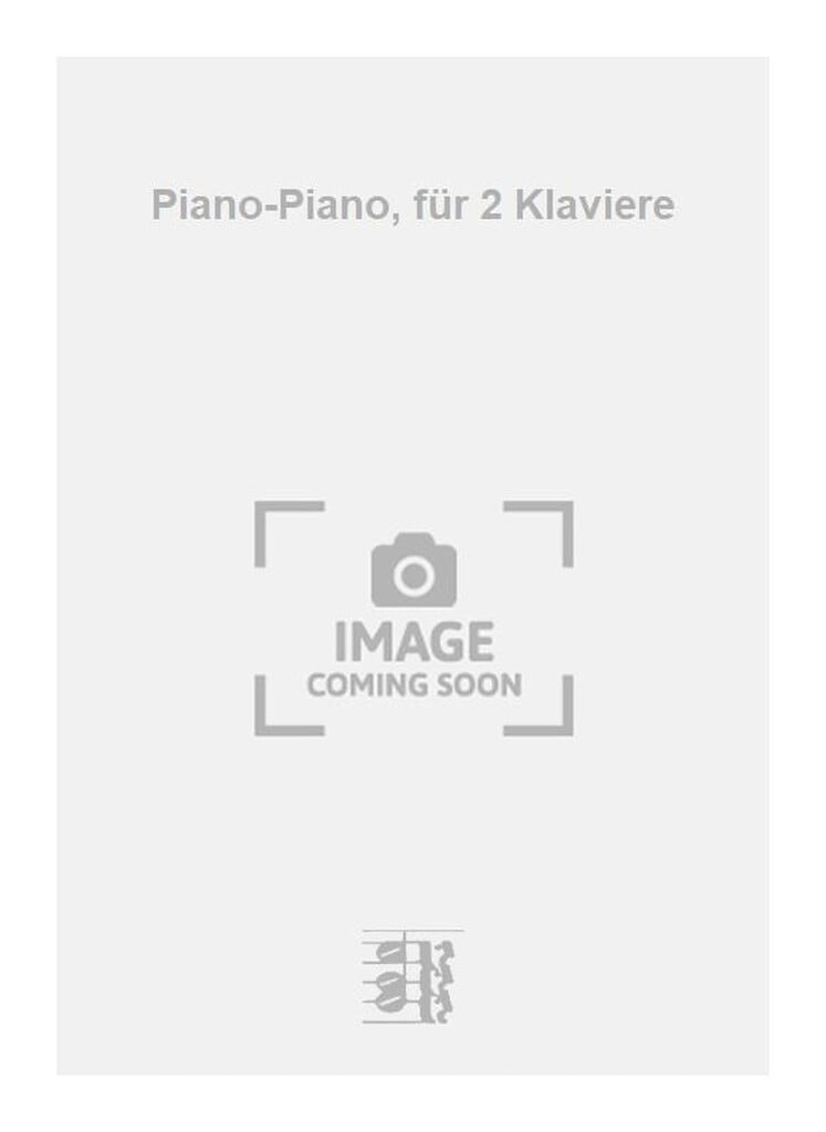 Piano-Piano, für 2 Klaviere